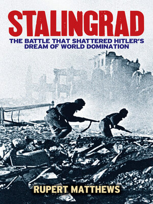 cover image of Stalingrad: the Battle that Shattered Hitler's Dream of World Domination